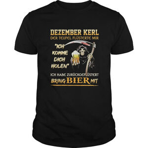 Dezember Kerl Der Teufel Flsterte Mir Ich Komme T-Shirt